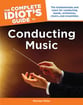 The Complete Idiot's Guide to Conducting Music book cover